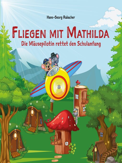 Title details for Fliegen mit Mathilda. Die Mäusepilotin rettet den Schulanfang by Hans-Georg Rabacher - Available